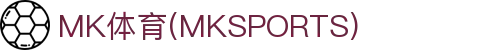 MK体育APP下载入口-中国站直达|mksport正版通道